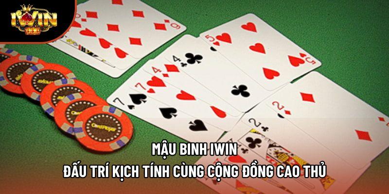 Mậu Binh Iwin - Đấu Trí Kịch Tính Cùng Cộng Đồng Cao Thủ