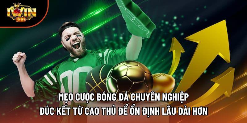 Mẹo cược bóng đá chuyên nghiệp đúc kết từ cao thủ để ổn định lâu dài hơn